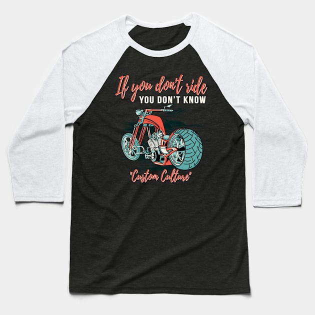 If you don't ride you don't know,custom culture,chopper motorcycle,live to ride Baseball T-Shirt by Lekrock Shop